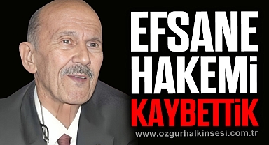 EFSANE HAKEMİ KAYBETTİK
