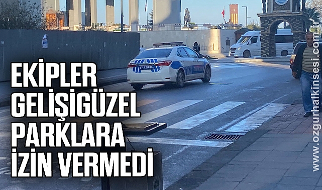 Ekipler gelişigüzel parklara izin vermedi