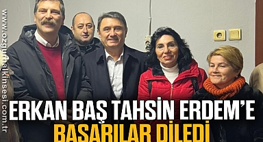 ERKAN BAŞ, TAHSİN EDEM’E BAŞARILAR DİLEDİ