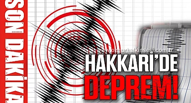 HAKKARİ'DE DEPREM!