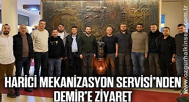 HARİCİ MEKANİZASYON SERVİSİ’NDEN DEMİR’E ZİYARET