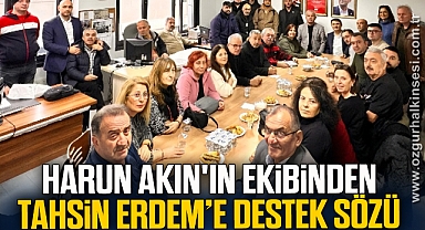 HARUN AKIN'IN EKİBİNDEN TAHSİN ERDEM’E DESTEK SÖZÜ