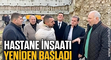 HASTANE İNŞAATI YENİDEN BAŞLADI