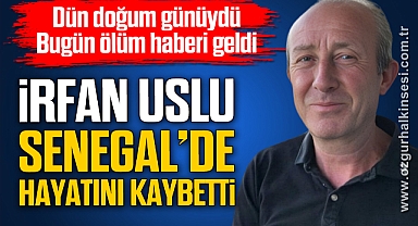 İrfan Uslu, Senegal'de hayatını kaybetti
