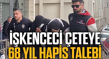 İşkenceci çeteye 68 yıl hapis talebi