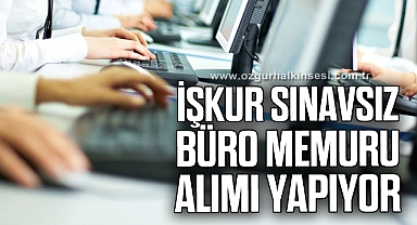 İŞKUR 1613 sınavsız büro memuru alımı yapıyor