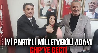 İYİ PARTI’Lİ MİLLETVEKİLİ ADAYI CHP’YE GEÇTİ