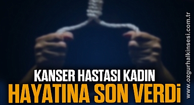 KANSER HASTASI KADIN HAYATINA SON VERDİ
