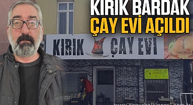 KIRIK BARDAK ÇAY EVİ AÇILDI