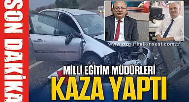 MİLLİ EĞİTİM MÜDÜRLERİ KAZA YAPTI