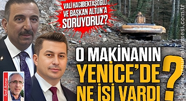 O MAKİNANIN
YENİCE’DE
NE İŞİ VARDI?