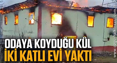Odaya koyduğu kül iki katlı evi yaktı