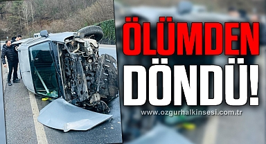ÖLÜMDEN DÖNDÜ!