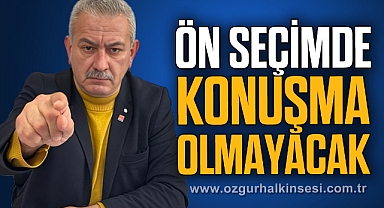 ÖN SEÇİMDE KONUŞMA OLMAYACAK