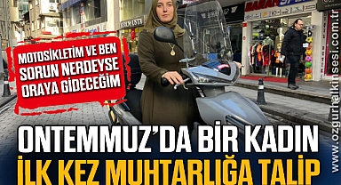 ONTEMMUZ’DA BİR KADIN İLK KEZ MUHTARLIĞA TALİP