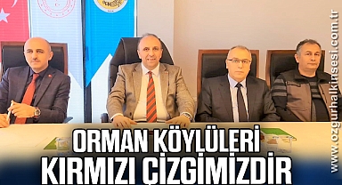 ORMAN KÖYLÜLERİ KIRMIZI ÇİZGİMİZDİR