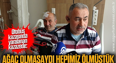  Otobüs kazasında yaralanan kazazede: “Otobüsü ağaç tuttu, ağaç olmasaydı hepimiz ölmüştük”