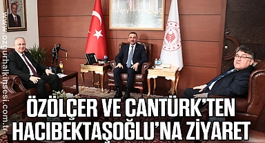 Özölçer ve Cantürk'ten Hacıbektaşoğlu'na ziyaret