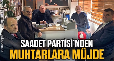 SAADET PARTİSİ'NDEN MUHTARLARA MÜJDE
