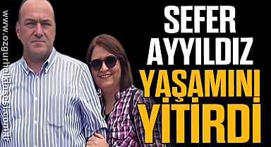 Sefer Ayyıldız yaşamını yitirdi