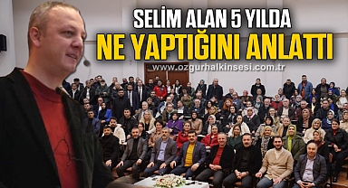 SELİM ALAN 5 YILDA NE YAPTIĞINI ANLATTI