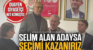 “SELİM ALAN ADAYSA SEÇİMİ KAZANIRIZ”