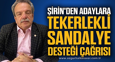 Şirin'den adaylara tekerlekli sandalye desteği çağrısı