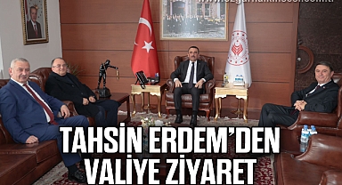 TAHSİN ERDEM’DEN VALİYE ZİYARET