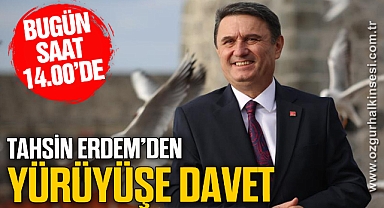 TAHSİN ERDEM'DEN YÜRÜYÜŞE DAVET