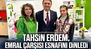 TAHSİN ERDEM, EMRAL ÇARŞISI ESNAFINI DİNLEDİ