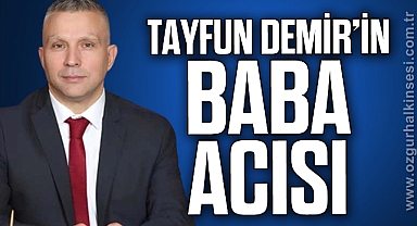 TAYFUN DEMİR'İN BABA ACISI
