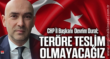 TERÖRE TESLİM OLMAYACAĞIZ