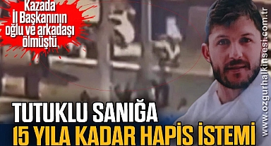 Tutuklu sanığa 15 yıla kadar hapis istemi