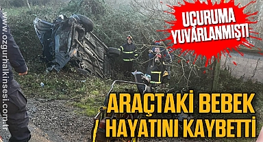 Uçuruma yuvarlanan araçtaki bebek hayatını kaybetti