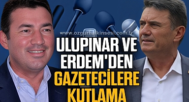 Ulupınar ve Erdem'den gazetecilere kutlama