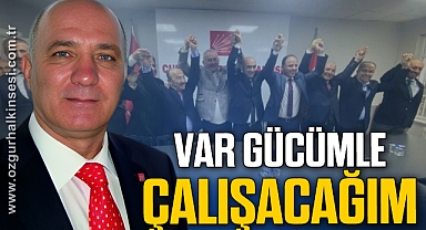 “VAR GÜCÜMLE ÇALIŞACAĞIM”
