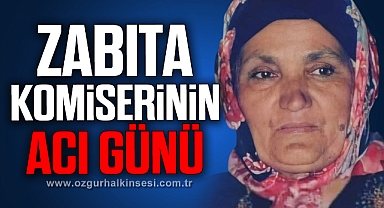 Zabıta Komiseri annesini kaybetti