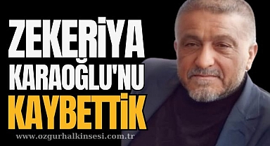 Zekeriya Karaoğlu'nu Kaybettik