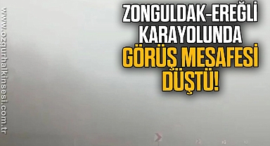 Zonguldak-Ereğli karayolunda görüş mesafesi düştü!