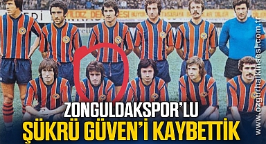 ZONGULDAKSPORLU ŞÜKRÜ GÜVEN’İ KAYBETTİK