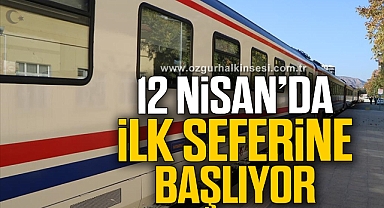 12 NİSAN’DA İLK SEFERLERİNE BAŞLIYOR