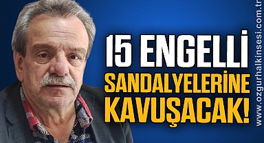15 Engelli sandalyelerine kavuşacak!