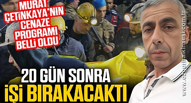 20 GÜN SONRA İŞİ BIRAKACAKTI