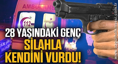28 yaşındaki genç silahla kendini vurdu