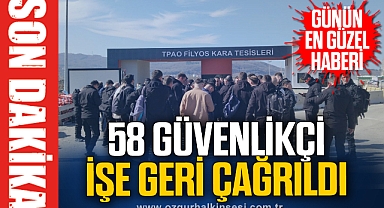 58 GÜVENLİKÇİ İŞE GERİ ÇAĞRILDI