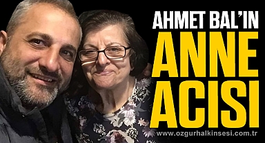 AHMET BAL’IN ANNE ACISI