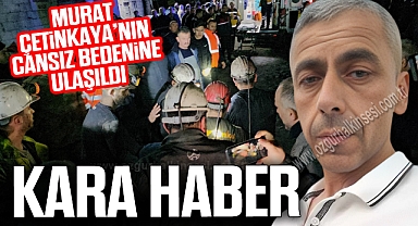 Murat Çetinkaya'nın cansız bedenine ulaşıldı