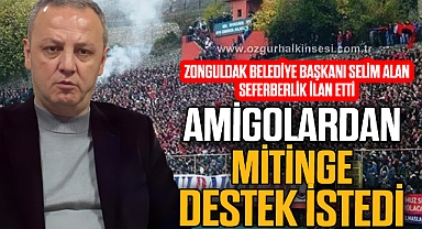 AMİGOLARDAN MİTİNGE DESTEK İSTEDİ