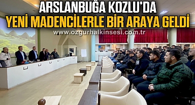 ARSLANBUĞA, KOZLU’DA YENİ MADENCİLERLE BİR ARAYA GELDİ
