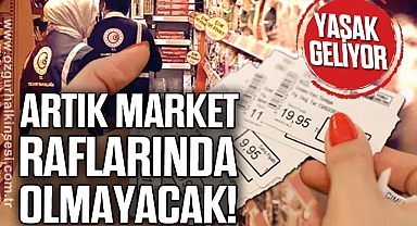 Artık market raflarında olmayacak!